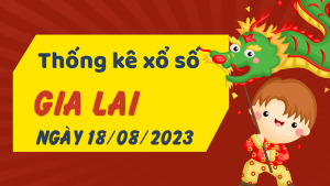 Thống kê phân tích XSGL Thứ 6 ngày 18/08/2023 - Thống kê giải đặc biệt phân tích cầu lô tô xổ số Gia Lai 18/08/2023