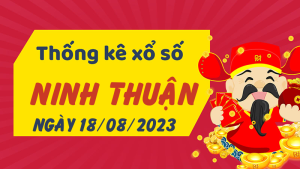 Thống kê phân tích XSNT Thứ 6 ngày 18/08/2023 - Thống kê giải đặc biệt phân tích cầu lô tô xổ số Ninh Thuận 18/08/2023