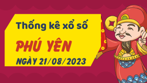 Thống kê phân tích XSPY Thứ 2 ngày 21/08/2023 - Thống kê giải đặc biệt phân tích cầu lô tô xổ số Phú Yên 21/08/2023