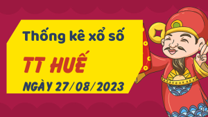 Thống kê phân tích XSTTH Chủ Nhật ngày 27/08/2023 - Thống kê giải đặc biệt phân tích cầu lô tô xổ số Thừa Thiên Huế 27/08/2023