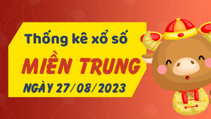 Thống kê phân tích XSMT Chủ Nhật ngày 27/08/2023 - Thống kê giải đặc biệt phân tích cầu lô tô xổ số miền Trung 27/08/2023