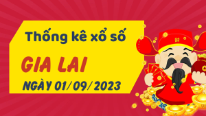 Thống kê phân tích XSGL Thứ 6 ngày 01/09/2023 - Thống kê giải đặc biệt phân tích cầu lô tô xổ số Gia Lai 01/09/2023