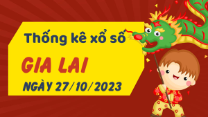 Thống kê phân tích XSGL Thứ 6 ngày 27/10/2023 - Thống kê giải đặc biệt phân tích cầu lô tô xổ số Gia Lai 27/10/2023