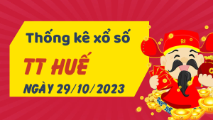 Thống kê phân tích XSTTH Chủ Nhật ngày 29/10/2023 - Thống kê giải đặc biệt phân tích cầu lô tô xổ số Thừa Thiên Huế 29/10/2023