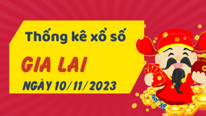 Thống kê phân tích XSGL Thứ 6 ngày 10/11/2023 - Thống kê giải đặc biệt phân tích cầu lô tô xổ số Gia Lai 10/11/2023