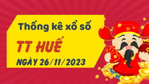 Thống kê phân tích XSTTH Chủ Nhật ngày 26/11/2023 - Thống kê giải đặc biệt phân tích cầu lô tô xổ số Thừa Thiên Huế 26/11/2023