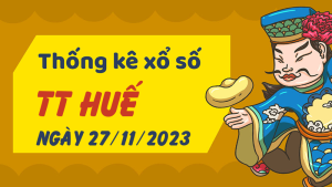 Thống kê phân tích XSTTH Thứ 2 ngày 27/11/2023 - Thống kê giải đặc biệt phân tích cầu lô tô xổ số Thừa Thiên Huế 27/11/2023