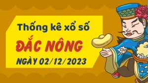 Thống kê phân tích XSDNO Thứ 7 ngày 02/12/2023 - Thống kê giải đặc biệt phân tích cầu lô tô xổ số Đắc Nông 02/12/2023