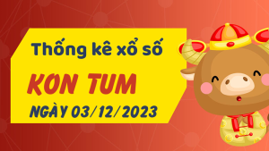 Thống kê phân tích XSKT Chủ Nhật ngày 03/12/2023 - Thống kê giải đặc biệt phân tích cầu lô tô xổ số Kon Tum 03/12/2023