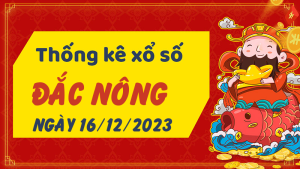 Thống kê phân tích XSDNO Thứ 7 ngày 16/12/2023 - Thống kê giải đặc biệt phân tích cầu lô tô xổ số Đắc Nông 16/12/2023