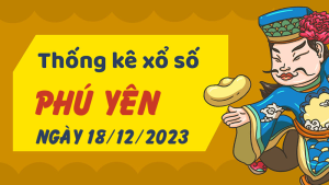 Thống kê phân tích XSPY Thứ 2 ngày 18/12/2023 - Thống kê giải đặc biệt phân tích cầu lô tô xổ số Phú Yên 18/12/2023