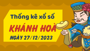 Thống kê phân tích XSKH Thứ 4 ngày 27/12/2023 - Thống kê giải đặc biệt phân tích cầu lô tô xổ số Khánh Hòa 27/12/2023