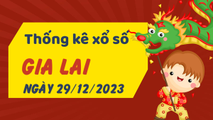 Thống kê phân tích XSGL Thứ 6 ngày 29/12/2023 - Thống kê giải đặc biệt phân tích cầu lô tô xổ số Gia Lai 29/12/2023