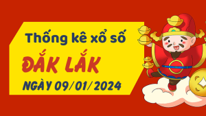 Thống kê phân tích XSDLK Thứ 3 ngày 09/01/2024 - Thống kê giải đặc biệt phân tích cầu lô tô xổ số Đắk Lắk 09/01/2024