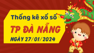 Thống kê phân tích XSDNG Thứ 7 ngày 27/01/2024 - Thống kê giải đặc biệt phân tích cầu lô tô xổ số TP Đà Nẵng 27/01/2024