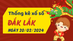 Thống kê phân tích XSDLK Thứ 3 ngày 20/02/2024 - Thống kê giải đặc biệt phân tích cầu lô tô xổ số Đắk Lắk 20/02/2024