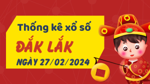 Thống kê phân tích XSDLK Thứ 3 ngày 27/02/2024 - Thống kê giải đặc biệt phân tích cầu lô tô xổ số Đắk Lắk 27/02/2024