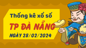 Thống kê phân tích XSDNG Thứ 4 ngày 28/02/2024 - Thống kê giải đặc biệt phân tích cầu lô tô xổ số TP Đà Nẵng 28/02/2024