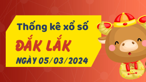 Thống kê phân tích XSDLK Thứ 3 ngày 05/03/2024 - Thống kê giải đặc biệt phân tích cầu lô tô xổ số Đắk Lắk 05/03/2024