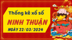 Thống kê phân tích XSNT Thứ 6 ngày 22/03/2024 - Thống kê giải đặc biệt phân tích cầu lô tô xổ số Ninh Thuận 22/03/2024