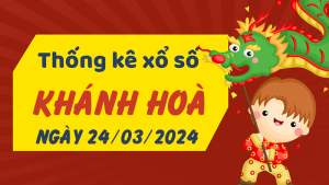 Thống kê phân tích XSKH Chủ Nhật ngày 24/03/2024 - Thống kê giải đặc biệt phân tích cầu lô tô xổ số Khánh Hòa 24/03/2024