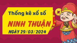 Thống kê phân tích XSNT Thứ 6 ngày 29/03/2024 - Thống kê giải đặc biệt phân tích cầu lô tô xổ số Ninh Thuận 29/03/2024