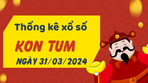 Thống kê phân tích XSKT Chủ Nhật ngày 31/03/2024 - Thống kê giải đặc biệt phân tích cầu lô tô xổ số Kon Tum 31/03/2024