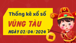 Thống kê phân tích XSVT Thứ 3 ngày 02/04/2024 - Thống kê giải đặc biệt phân tích cầu lô tô xổ số Vũng Tàu 02/04/2024