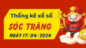 Thống kê phân tích XSST Thứ 4 ngày 17/04/2024 - Thống kê giải đặc biệt phân tích cầu lô tô xổ số Sóc Trăng 17/04/2024