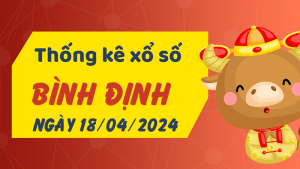 Thống kê phân tích XSBDI Thứ 5 ngày 18/04/2024 - Thống kê giải đặc biệt phân tích cầu lô tô xổ số Bình Định 18/04/2024