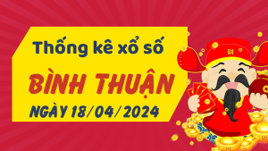 Thống kê phân tích XSBTH Thứ 5 ngày 18/04/2024 - Thống kê giải đặc biệt phân tích cầu lô tô xổ số Bình Thuận 18/04/2024