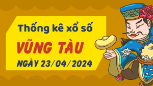 Thống kê phân tích XSVT Thứ 3 ngày 23/04/2024 - Thống kê giải đặc biệt phân tích cầu lô tô xổ số Vũng Tàu 23/04/2024