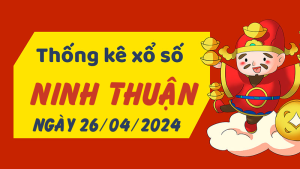 Thống kê phân tích XSNT Thứ 6 ngày 26/04/2024 - Thống kê giải đặc biệt phân tích cầu lô tô xổ số Ninh Thuận 26/04/2024