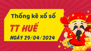 Thống kê phân tích XSTTH Thứ 2 ngày 29/04/2024 - Thống kê giải đặc biệt phân tích cầu lô tô xổ số Thừa Thiên Huế 29/04/2024