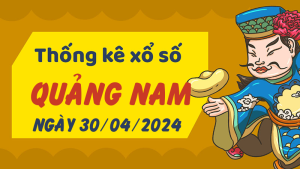 Thống kê phân tích XSQNM Thứ 3 ngày 30/04/2024 - Thống kê giải đặc biệt phân tích cầu lô tô xổ số Quảng Nam 30/04/2024