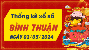 Thống kê phân tích XSBTH Thứ 5 ngày 02/05/2024 - Thống kê giải đặc biệt phân tích cầu lô tô xổ số Bình Thuận 02/05/2024