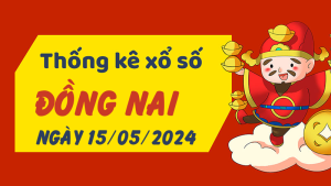 Thống kê phân tích XSDN Thứ 4 ngày 15/05/2024 - Thống kê giải đặc biệt phân tích cầu lô tô xổ số Đồng Nai 15/05/2024