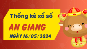 Thống kê phân tích XSAG Thứ 5 ngày 16/05/2024 - Thống kê giải đặc biệt phân tích cầu lô tô xổ số An Giang 16/05/2024