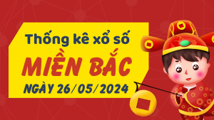 Thống kê phân tích XSMB Chủ Nhật ngày 26/05/2024 - Thống kê giải đặc biệt phân tích cầu lô tô xổ số Miền Bắc 26/05/2024