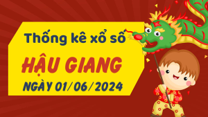 Thống kê phân tích XSHG Thứ 7 ngày 01/06/2024 - Thống kê giải đặc biệt phân tích cầu lô tô xổ số Hậu Giang 01/06/2024