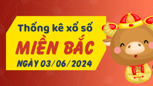 Thống kê phân tích XSMB Thứ 2 ngày 03/06/2024 - Thống kê giải đặc biệt phân tích cầu lô tô xổ số Miền Bắc 03/06/2024