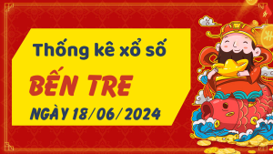 Thống kê phân tích XSBT Thứ 3 ngày 18/06/2024 - Thống kê giải đặc biệt phân tích cầu lô tô xổ số Bến Tre 18/06/2024