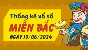 Thống kê phân tích XSMB Thứ 4 ngày 19/06/2024 - Thống kê giải đặc biệt phân tích cầu lô tô xổ số Miền Bắc 19/06/2024