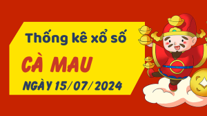 Thống kê phân tích XSCM Thứ 2 ngày 15/07/2024 - Thống kê giải đặc biệt phân tích cầu lô tô xổ số Cà Mau 15/07/2024