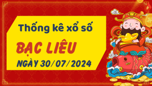 Thống kê phân tích XSBL Thứ 3 ngày 30/07/2024 - Thống kê giải đặc biệt phân tích cầu lô tô xổ số Bạc Liêu 30/07/2024