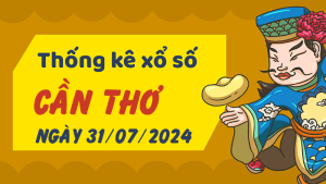 Thống kê phân tích XSCT Thứ 4 ngày 31/07/2024 - Thống kê giải đặc biệt phân tích cầu lô tô xổ số Cần Thơ 31/07/2024