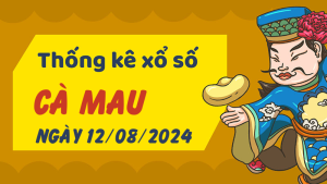 Thống kê phân tích XSCM Thứ 2 ngày 12/08/2024 - Thống kê giải đặc biệt phân tích cầu lô tô xổ số Cà Mau 12/08/2024