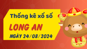 Thống kê phân tích XSLA Thứ 7 ngày 24/08/2024 - Thống kê giải đặc biệt phân tích cầu lô tô xổ số Long An 24/08/2024