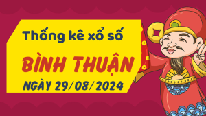 Thống kê phân tích XSBTH Thứ 5 ngày 29/08/2024 - Thống kê giải đặc biệt phân tích cầu lô tô xổ số Bình Thuận 29/08/2024