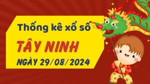 Thống kê phân tích XSTN Thứ 5 ngày 29/08/2024 - Thống kê giải đặc biệt phân tích cầu lô tô xổ số Tây Ninh 29/08/2024